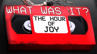 What ACTUALLY Happened During The Hour of Joy?