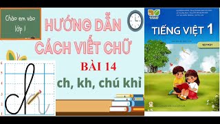 [TIẾNG VIỆT 1- BÀI 14] Hướng dẫn cách viết chữ ch, kh, chú khỉ| Sách Kết nối tri thức với cuộc sống.