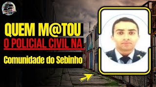 Comunidade do Sebinho em Alerta Após Morte de Policial.