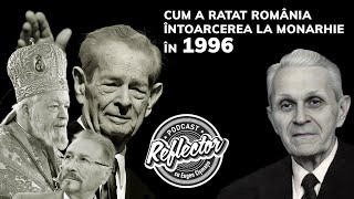 ISTORIA SUB REFLECTOR: Cum a ratat România întoarcerea la Monarhie în 1996!