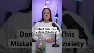 Don’t Make This Mistake With Anxiety