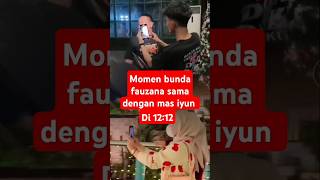 Momen bunda fauzana sama dengan mas iyun di 12:12