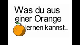 Was du aus einer Orange lernen kannst...