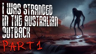 I was stranded in The Australian outback, SOMETHING hunted me PART ONE |horror narration