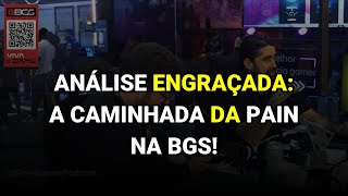 Análise Engraçada: A Caminhada da paiN na BGS!