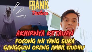 AKHIRNYA KETAUAN POCONG INI YANG SUKA GANGGUIN ORANG AMBIL WUDHU #react FRANK POCONG