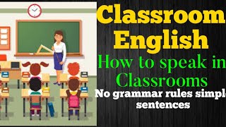 Classroom English veryuseful for all Teachers no grammar rules Simple sentences to control classroom