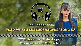 Yaad Piya Ki Aane Lagi Nagpuri Song Dj ll Jashipur Style Dhamaka Matal Dance Mix llDencer Remix Zone