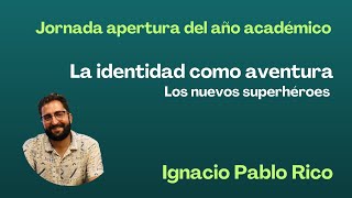 La identidad como aventura. Los nuevos superhéroes. Ignacio Pablo Rico