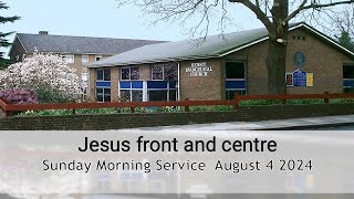 Jesus front and centre - Morning Worship  4 August 2024