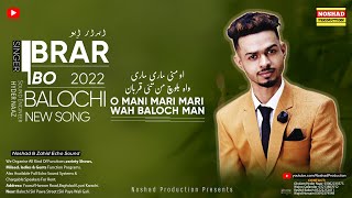 O Mani Mari Mari wah Baloch | Ibrar Ibo Balochi Song | 2022 Balochi Dance