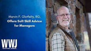 Marvin F. Glotfelty, RG, Offers Soft Skill Advice for Managers