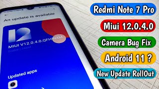 Redmi Note 7 Pro Miui12.0.4.0 Update RollOut | New Update | Camera Bug Fix | Android 11?