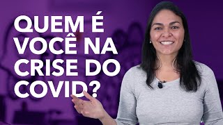 QUEM É VOCÊ NA CRISE DO COVID? 🤔