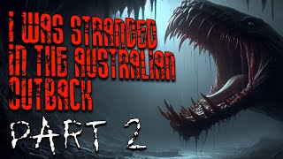 I was stranded in The Australian outback, SOMETHING hunted me PART 2 |horror narration