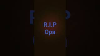 R.I.P Opa