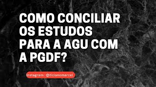 Dá para conciliar os estudos da AGU com os da PGDF? Sim, veja como!