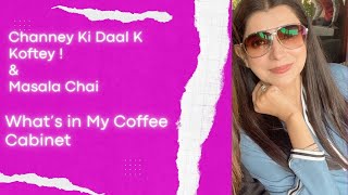 Channey Ki Daal K Koftey ! Masala Chai 💕 💕 What's in My Coffee Cabinet 💕 💕 Vlog 515