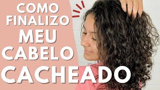 Como FINALIZO meu CABELO CACHEADO