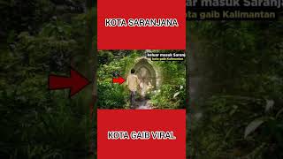 KOTA SARANJANA | 5 FAKTA KOTA GAIB SARANJANA DI KALIMANTAN YANG PENUH MISTERI BAG 8 PART 1