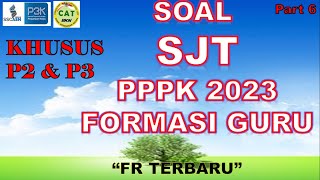 SOAL SJT PPPK UNTUK GURU P2 DAN P3  PART 6 || FR TERBARU