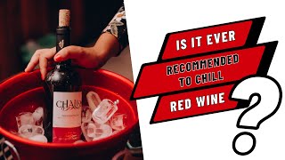 COMMON WINE MYTHS: Is it ever recommended to chill red wine?