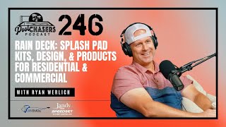 246: Rain Deck: Splash Pad Kits, Design, & Products for Residential & Commercial with Ryan Werlich