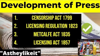 Development of PressCensorship Act 1799Licensing Regulation 1823Metcalfe Act 1835Licensing Act 1857