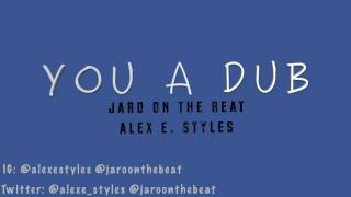 Alex E. Styles x Jaro On The Beat - You a Dub (Audio)