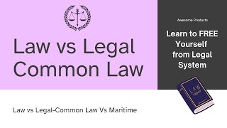 Law vs Legal- Common Law vs Legal-Free Yourself from Legal System