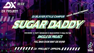 DJ CEK SOUND SUGAR DADDY BLAYER || Jinggle Dx project dj terbaru viral tik tok