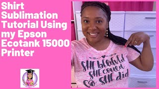 Using My Epson Ecotank 15000 to Sublimate on Shirts | Small Business Talk| How to Sublimate a Shirt