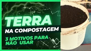 # 3 razões para não colocar terra na composteira