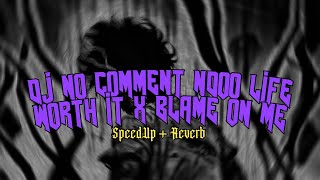 [VIRAL] DJ NO COMMENT NDOO LIFE WORTH IT X BLAME ON ME ( SpeedUp + Reverb )