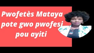 Pwofetès Mataya pote gwo pwofesi pou Ayiti...Ayiti pral pi bèl ke Dubai...Bondye bal masaj