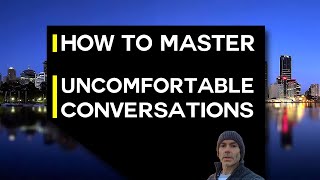 How to master uncomfortable conversations