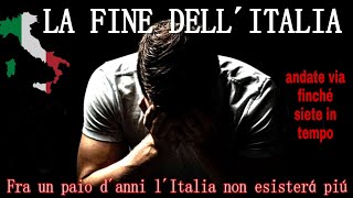 LA FINE DELL'ITALIA È SEMPRE PIÙ VICINA