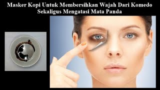 Membersihkan Kulit Wajah Sekaligus Mengusir Mata Panda Dengan Masker Kopi