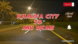 Khalifa City to Abu Dhabi City via sheik zayed  Road