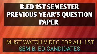 B.ED 1ST SEMESTER PREVIOUS YEAR'S QUESTION PAPER| SUGGESTIVE VIDEO |ALL COURSES Q's | B.ED WBUTTEPA|