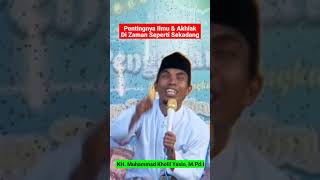 Pentingnya Ilmu & Akhlak Di Zaman Sekarang #shorts #khkholilyasin2023