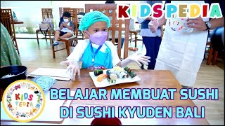 KIDSPEDIA - BELAJAR MEMBUAT SUSHI AT SUSHI KYUDEN BALI