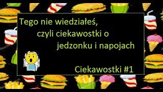 Trochę ciekawostek o... jedzonku i napojach | Trochę ciekawostek #1