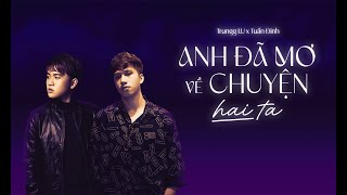 Trungg I.U x Tuấn Đinh - ANH ĐÃ MƠ VỀ CHUYỆN HAI TA - Official Lyric Video