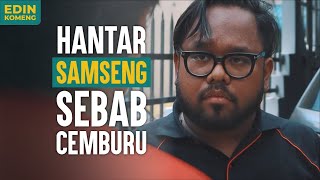 HANTAR SAMSENG SEBAB CEMBURU