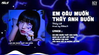 Em Đâu Muốn Thấy Anh Buồn - Thủy Lê「Mike.N Remix」| Audio Lyrics Video