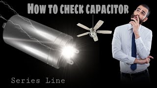 फैन कैपेसिटर चेक||How to check ceiling fan capacitor by using series line||Fan capacitor check