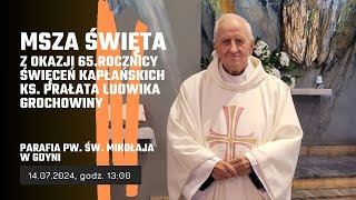 14.07.2024 -13:00: Msza Święta z okazji 65 rocznicy święceń kapłańskich prałata Ludwika Grochowiny