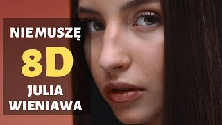 Julia Wieniawa - Nie muszę (8D AUDIO)