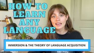 How to Learn Any Language! [ Immersion and The Theory of Second Language Acquisition ]